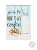 You're the Milk to my Cookie